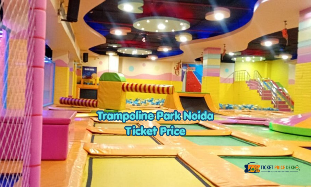 Trampoline Park Noida Ticket Price